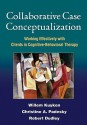 Collaborative Case Conceptualization: Working Effectively with Clients in Cognitive-Behavioral Therapy - Willem Kuyken, Christine A. Padesky, Robert Dudley