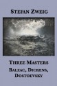 Three Masters: Balzac, Dickens, Dostoevsky - Stefan Zweig, Eden Paul, Cedar Paul