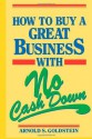 How to Buy a Great Business With No Cash Down - Arnold S. Goldstein