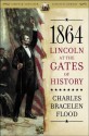 1864: Lincoln at the Gates of History (Simon & Schuster Lincoln Library) - Charles Bracelen Flood