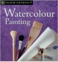 Teach Yourself Watercolour Painting, New Edition - Robin Capon