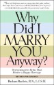 Why Did I Marry You Anyway?: Overcoming the Myths That Hinder a Happy Marriage - Barbara Bartlein