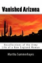 Vanished Arizona: Recollections of the Army Life of a New England Woman - Martha Summerhayes