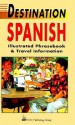 Destination Spanish: Illustrated Phrasebook and Travel Information - Passport Books, Mike Buckby