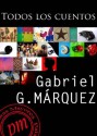 Todos los cuentos (Spanish Edition) - Gabriel García Márquez