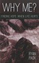 Why Me?: Finding Hope When Life Hurts - Ryan Pack