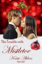 The Trouble with Mistletoe (book five in the Trouble Series) - Kristi Ahlers