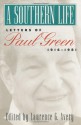 A Southern Life: Letters of Paul Green, 1916-1981 - Paul Green