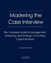 Mastering The Case Interview: The Complete Guide To Management, Marketing, And Strategic Consulting Case Interviews, 4th Edition - Alexander Chernev