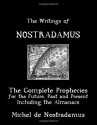 The Writings Of Nostradamus: The Complete Prophecies For The Future, Past And Present: Including The Almanacs - Nostradamus