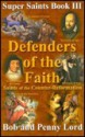 Defenders of the Faith: Saints of the Counter-Reformation - Bob Lord, Penny Lord