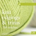 Knit Edgings And Trims: 150 Stitches (Harmony Guides) - Kate Haxell