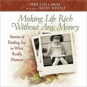 Making Life Rich Without Any Money: Stories of Finding Joy in What Really Matters - Phil Callaway, Kevin Rivoli