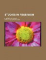 Studies in Pessimism; A Series of Essays - Arthur Schopenhauer