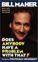 Does Anybody Have a Problem With That?: The Best of Politically Incorrect - Bill Maher