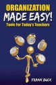 Organization Made Easy!: Tools for Today's Teachers - Frank Buck