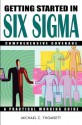 Getting Started in Six Sigma (Getting Started in) - Michael C. Thomsett