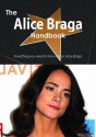 The Alice Braga Handbook - Everything You Need to Know about Alice Braga - Emily Smith