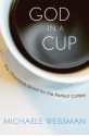 God in a Cup: The Obsessive Quest for the Perfect Coffee - Michaele Weissman