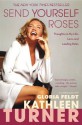 Send Yourself Roses: Thoughts on My Life, Love, and Leading Roles - Kathleen Turner, Gloria Feldt