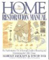 The Complete Home Restoration Manual: An Authoritative, Do-It-Yourself Guide to Restoring and Maintaining the Older House - Albert Jackson, David Day