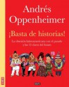 Basta de historias: La obsesión latinoamerican con el pasado y las doce claves para el futuro (Spanish Edition) - Andrés Oppenheimer