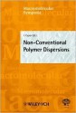 Non-Conventional Polymer Dispersions: 5th Bratislava Int. Conference on Polymers - I. Capek, Harald Pasch, I. Meisel, C.S. Kniep, K. Grieve