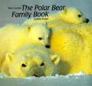 Polar Bear Family Book, The (Animal Family (Chronicle)) - T. Larsen, S. Kalas, Sybille Kalas