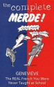 The Complete Merde!: The Real French You Were Never Taught At School - Genevieve