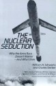 The Nuclear Seduction: Why the Arms Race Doesn't Matter--And What Does - William A. Schwartz, Charles Derber