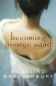 Becoming George Sand: A novel - Rosalind Brackenbury