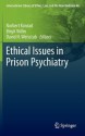 Ethical Issues in Prison Psychiatry - Norbert Konrad, Birgit Vxf6llm, David N. Weisstub