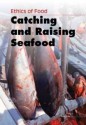 Ethics of Food. Catching and Raising Seafood - John Bliss