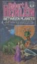 Between Planets - Robert A. Heinlein