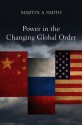 Power in the Changing Global Order: The US, Russia and China - Martin A. Smith