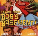 It Came from Bob's Basement: Exploring the Science Fiction and Monster Movie Archive of Bob Burns - Bob Burns, John Michlig