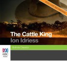 The Cattle King - Ion L. Idriess