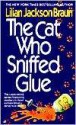 The Cat Who Sniffed Glue - Lilian Jackson Braun