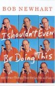 I Shouldn't Even Be Doing This!: And Other Things that Strike Me as Funny - Bob Newhart