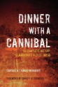 Dinner with a Cannibal: The Complete History of Mankind's Oldest Taboo - Carole A. Travis-Henikoff, Christy G. Turner II