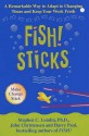 Fish! Sticks: A Remarkable Way to Adapt to Changing Times and Keep Your Work Fresh - Stephen C. Lundin, Harry Paul, John Christensen