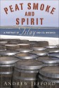 Peat Smoke and Spirit: A Portrait of Islay and Its Whiskies - Andrew Jefford