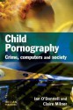 Child Pornography: Crime, Computers and Society - Ian O'Donnell, Claire Milner