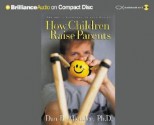 How Children Raise Parents: The Art of Listening to Your Family - Dan B. Allender