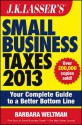 J.K. Lasser's Small Business Taxes 2013: Your Complete Guide to a Better Bottom Line - Barbara Weltman