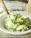 Root-to-Stalk Cooking: The Art of Using the Whole Vegetable - Tara Duggan