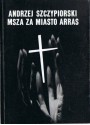 Msza za miasto Arras - Andrzej Szczypiorski