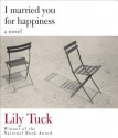 I Married You for Happiness - Lily Tuck