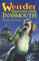 Weirder Shadows Over Innsmouth - Stephen Jones, H.P. Lovecraft, John Glasby, Kim Newman, August Derleth, Reggie Oliver, Adrian Cole, Caitlín R. Kiernan, Conrad Williams, Angela Slatter, Brian Hodge, Ramsey Campbell, Michael Marshall Smith, Simon Kurt Unsworth, Brian Lumley