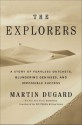 The Explorers: A Story of Fearless Outcasts, Blundering Geniuses, and Impossible Success - Martin Dugard